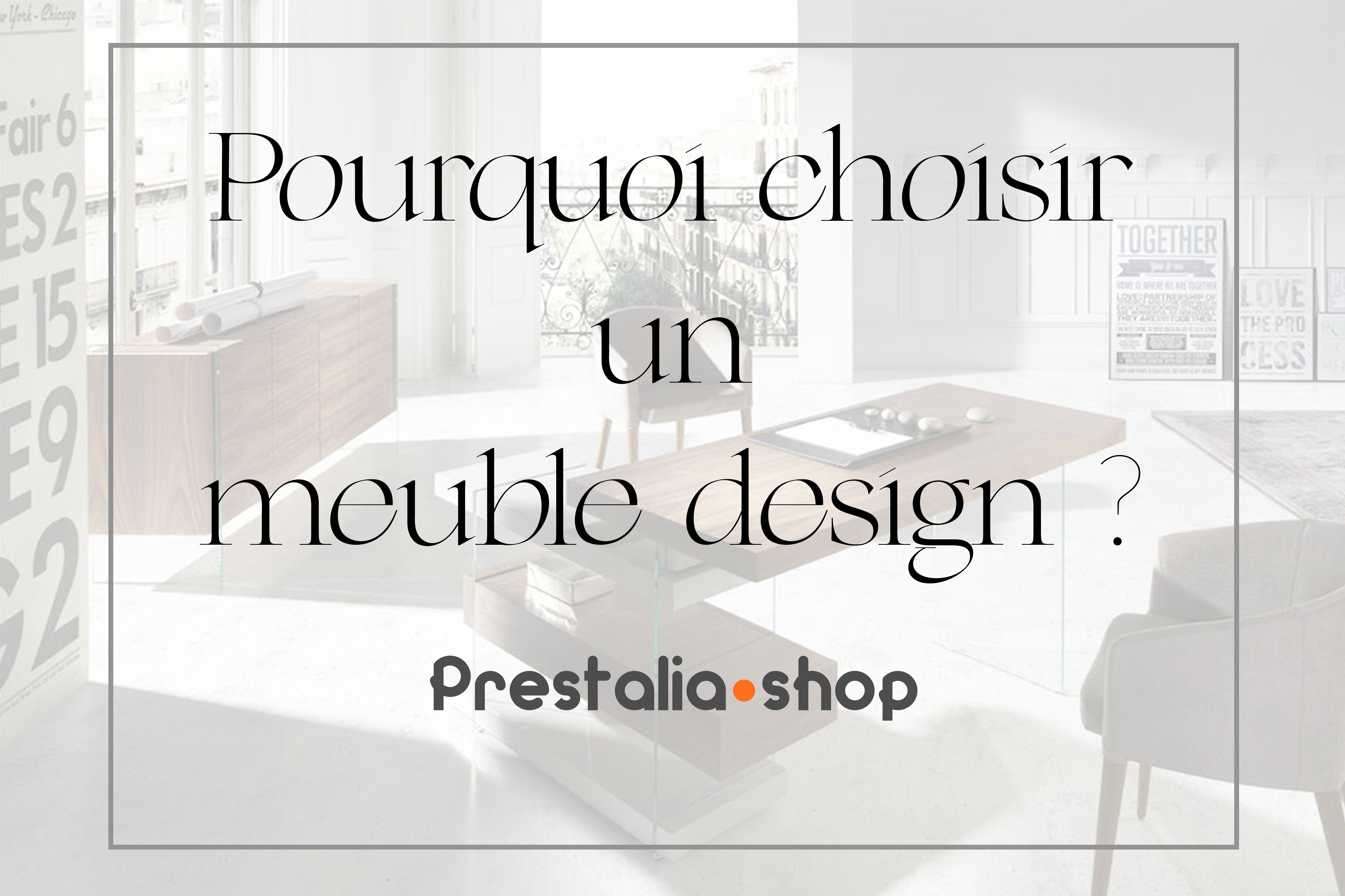 Pourquoi choisir un meuble design ? – PRESTALIA-SHOP